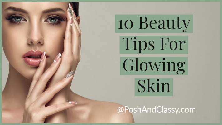 10 Beauty Tips for Glowing Skin: Achieving Radiant and Healthy Skin