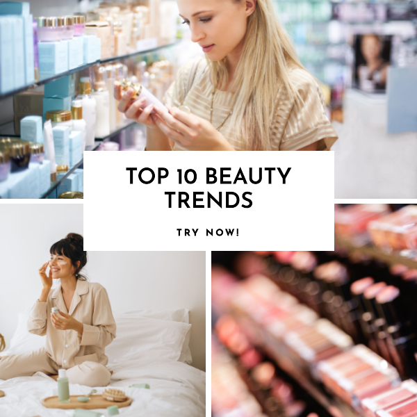 The Top 10 Beauty Trends You Need to Try Now